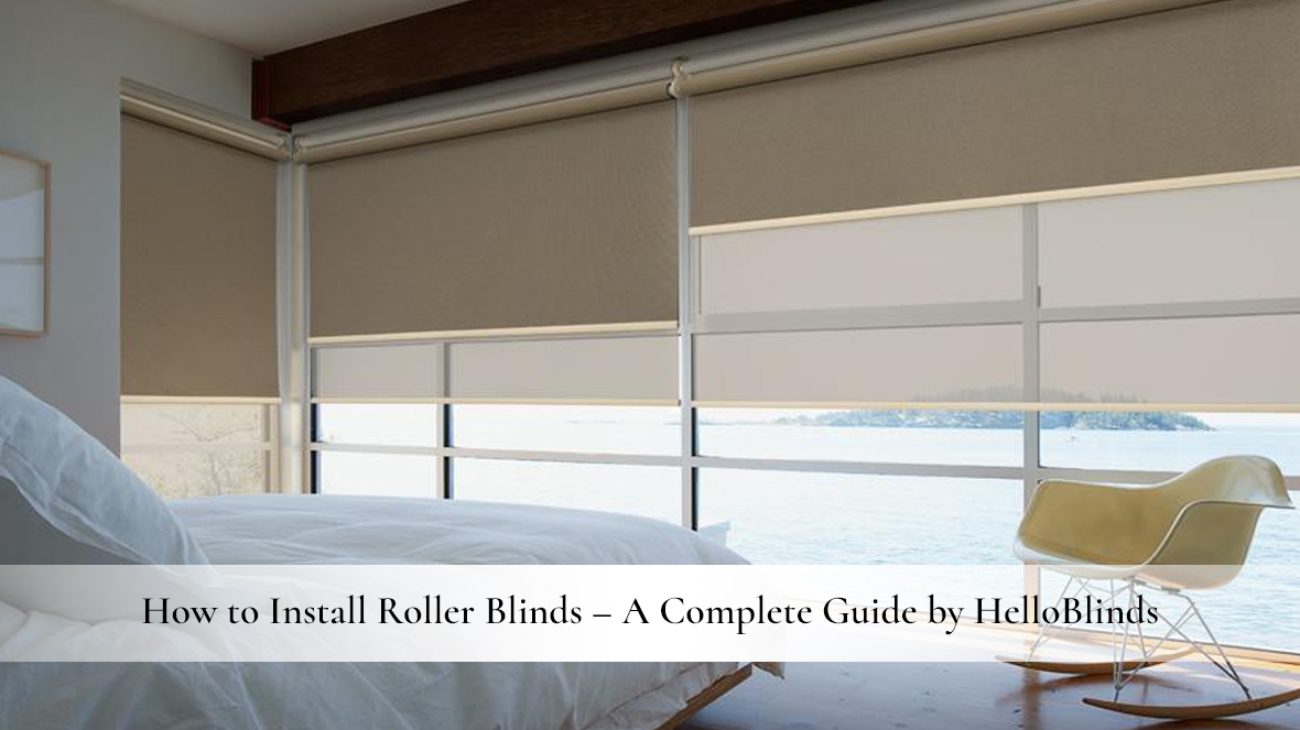 How to Install Roller Blinds – A Complete Guide by Hello Blinds